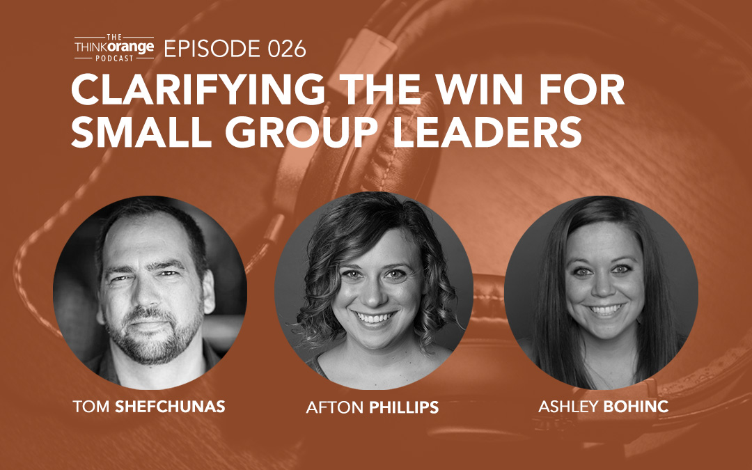 026: Clarifying the Win for Small Group Leaders with Tom Shefchunas, Afton Phillips and Ashley Bohinc