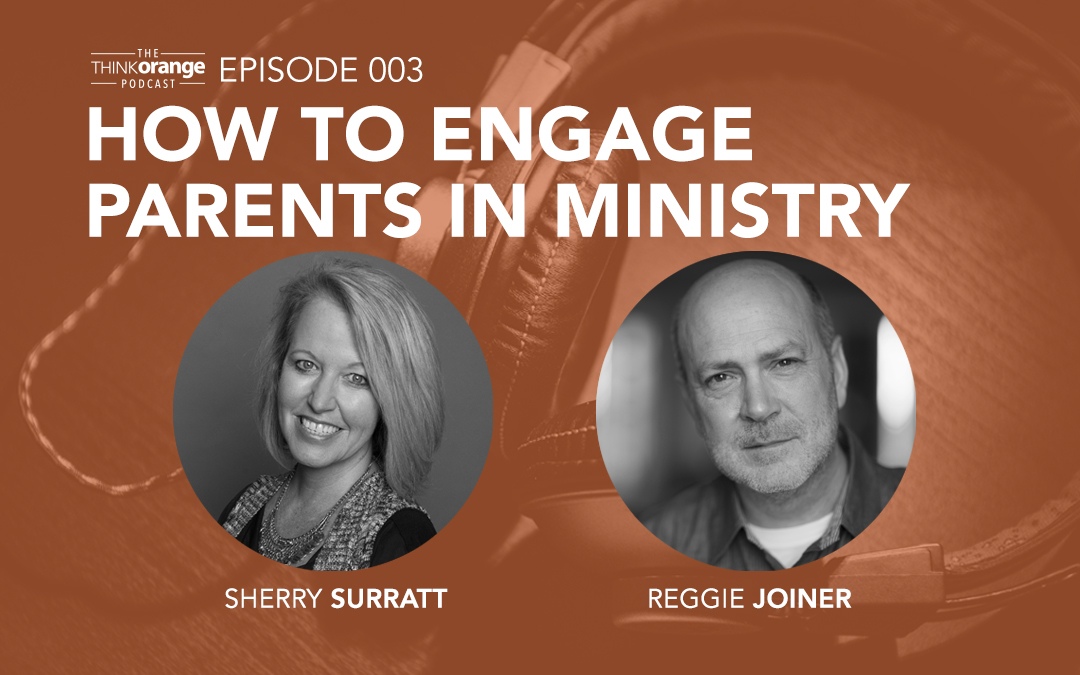 003: Partnering with Parents – Leveraging the Biggest Influence on a Kid’s Faith with Reggie Joiner and Sherry Surratt
